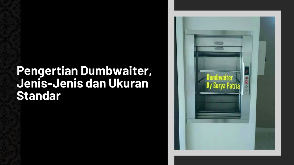 Pengertian Dumbwaiter, Jenis-Jenis dan Ukuran Standar