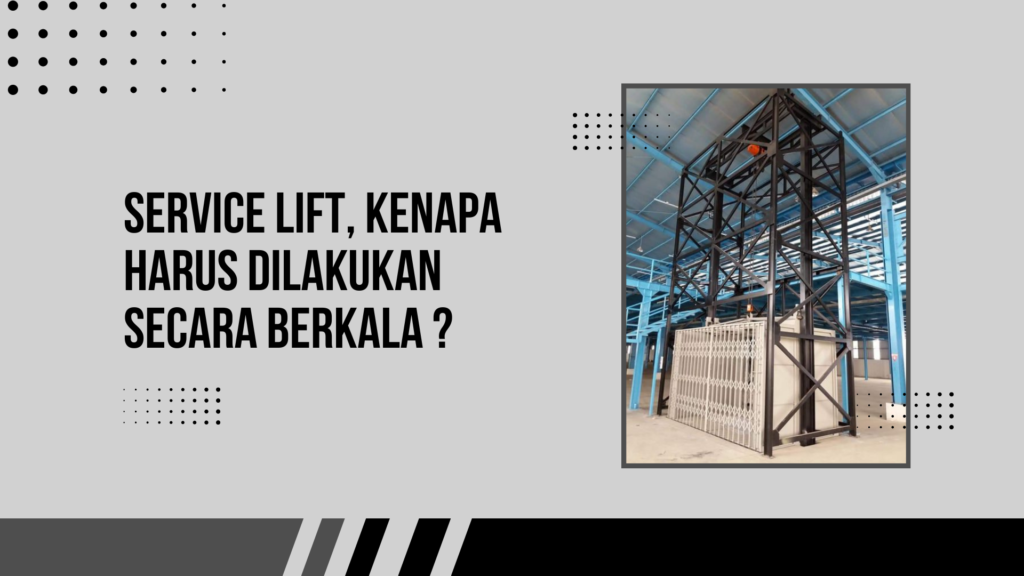 Service Lift, Kenapa Harus Dilakukan Secara Berkala ?